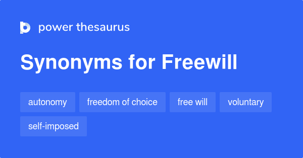Freewill Synonyms 90 Words And Phrases For Freewill