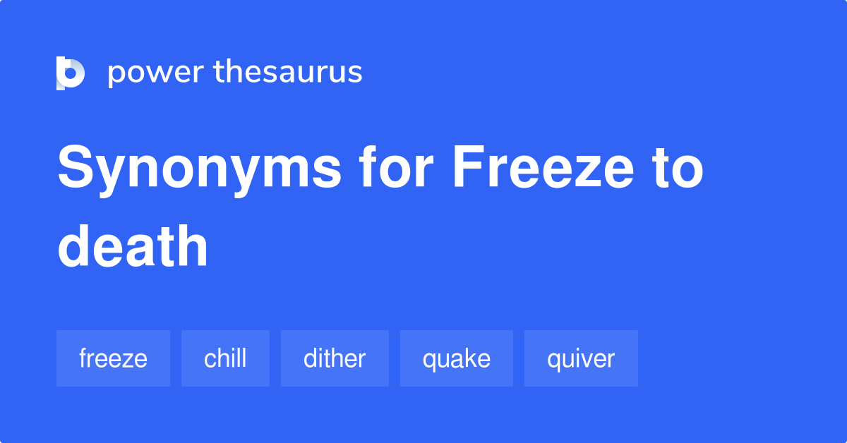 freeze-to-death-synonyms-55-words-and-phrases-for-freeze-to-death