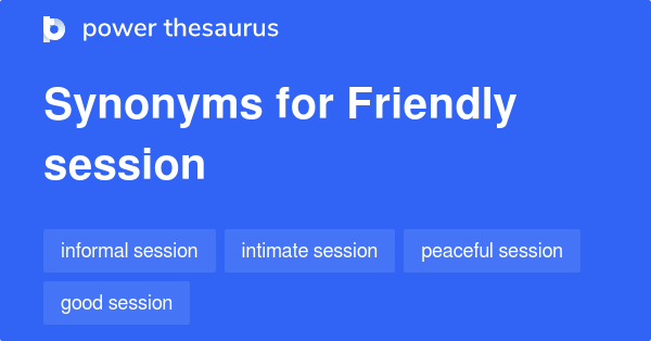 friendly-session-synonyms-7-words-and-phrases-for-friendly-session