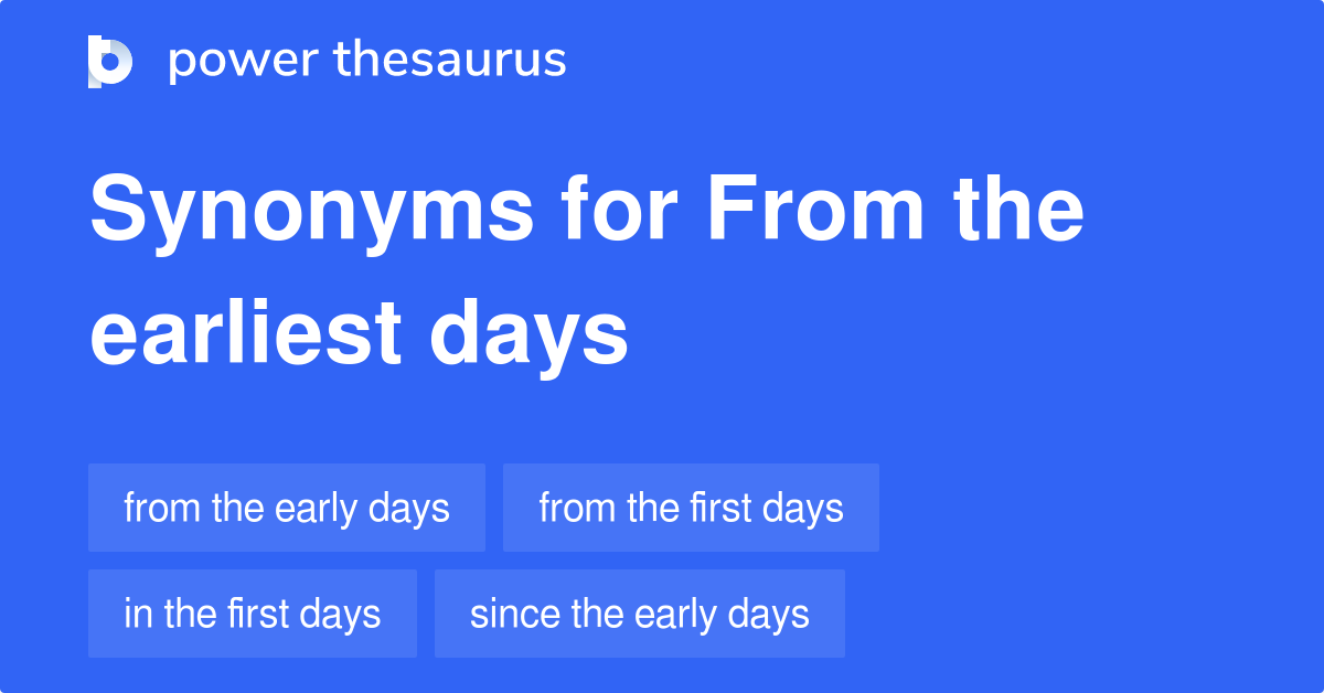 Earliest Days Synonyms