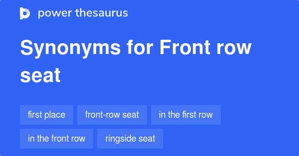 Front Row Seat synonyms 80 Words and Phrases for Front Row Seat