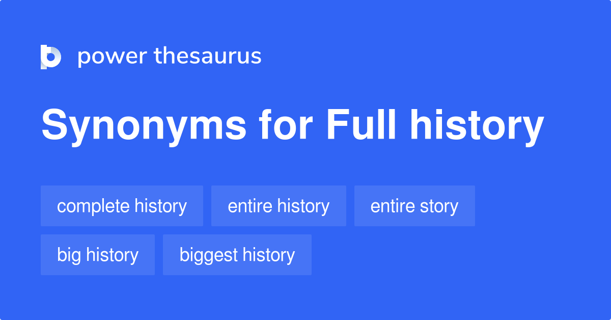 Full History synonyms 43 Words and Phrases for Full History