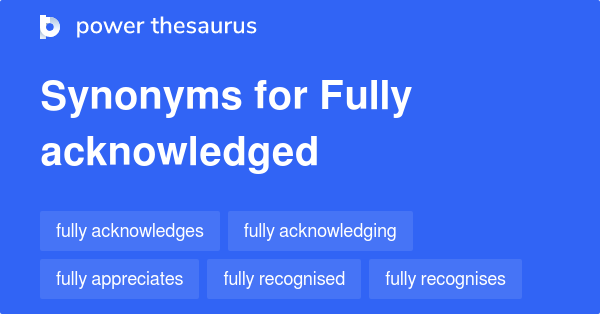 fully-acknowledged-synonyms-48-words-and-phrases-for-fully-acknowledged