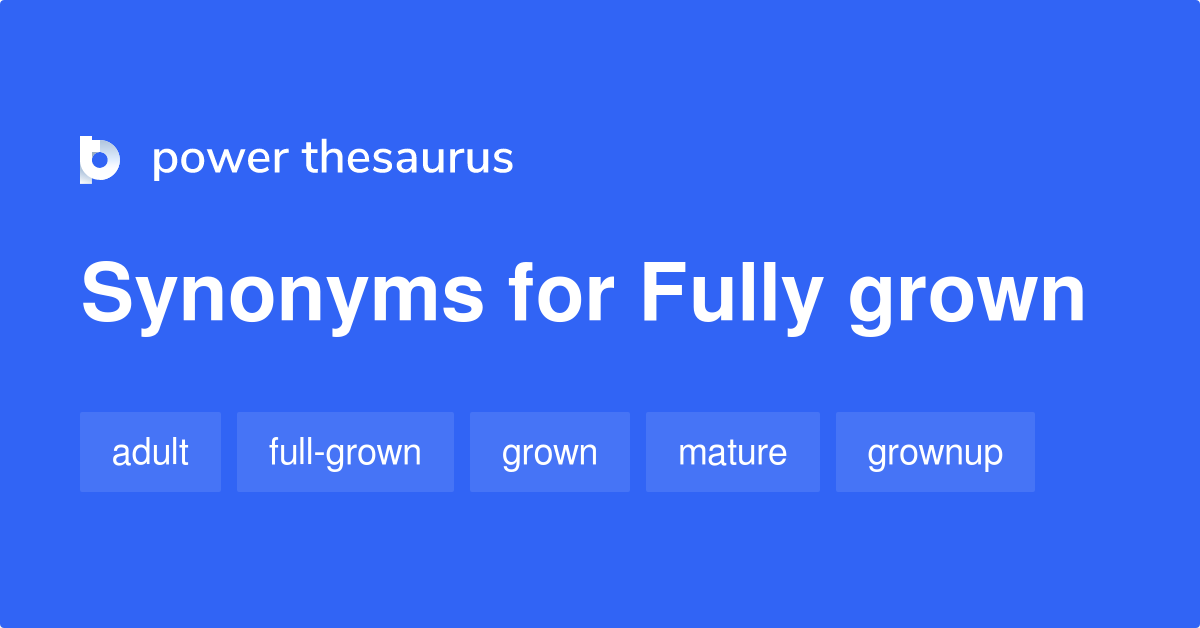 fully-grown-synonyms-194-words-and-phrases-for-fully-grown