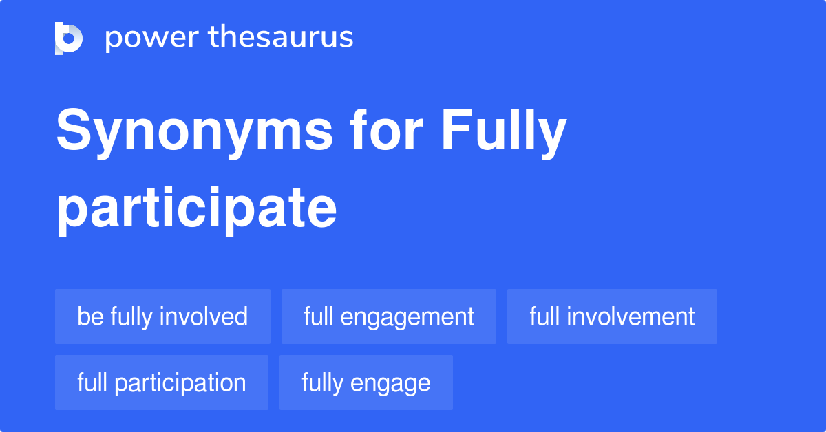 Fully Participate synonyms  59 Words and Phrases for Fully Participate