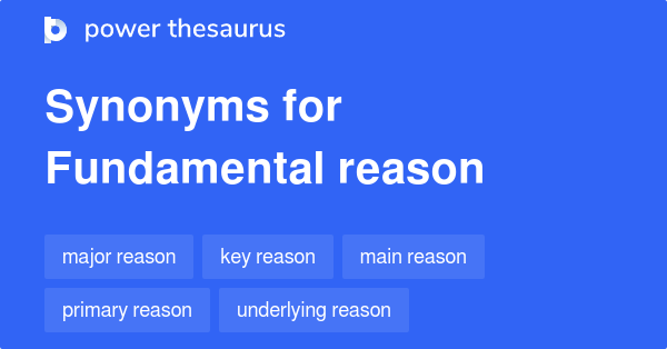 Fundamental Reason synonyms - 502 Words and Phrases for Fundamental Reason