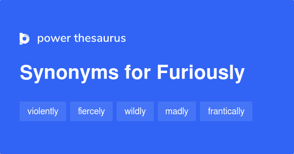 What Is The Synonym Of Furiously