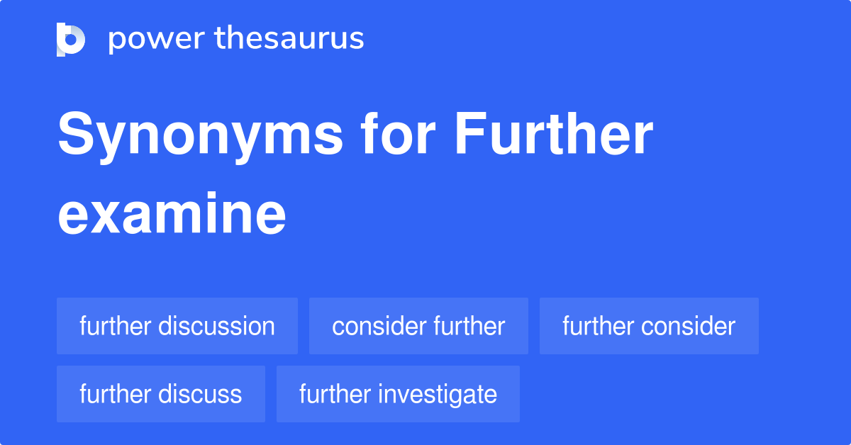 further-examine-synonyms-81-words-and-phrases-for-further-examine