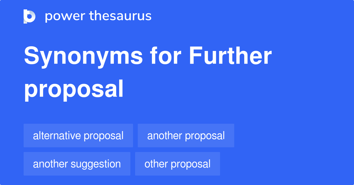 Further Proposal synonyms - 36 Words and Phrases for Further Proposal