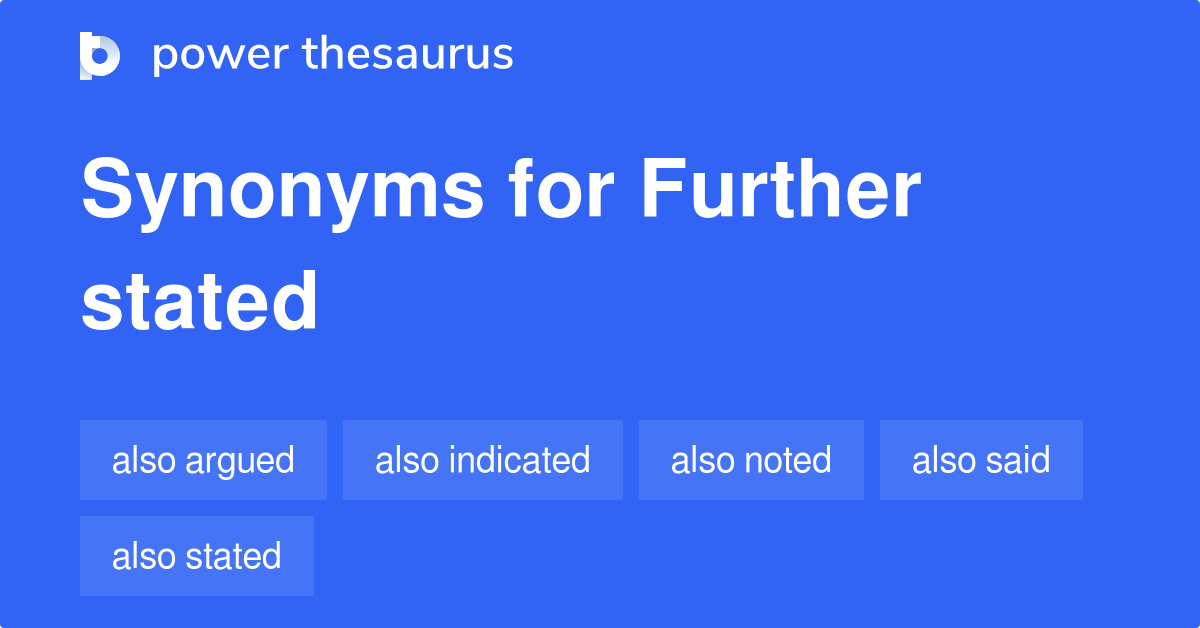 Further Stated Synonyms 99 Words And Phrases For Further Stated