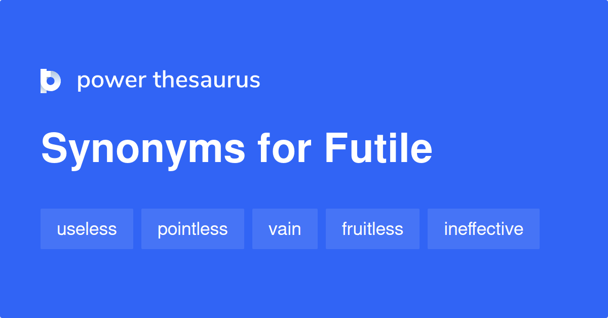 Futile Synonyms 1 276 Words And Phrases For Futile