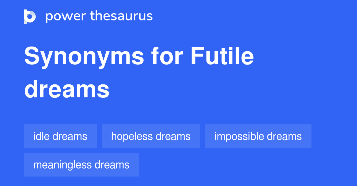 futile-dreams-synonyms-6-words-and-phrases-for-futile-dreams