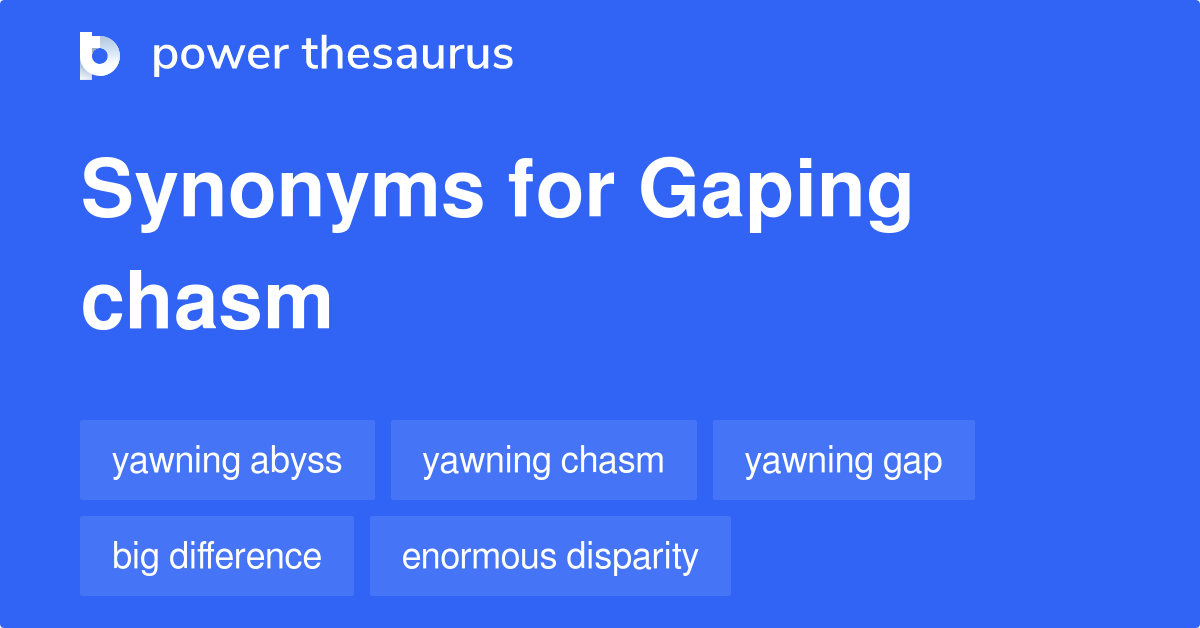 https://www.powerthesaurus.org/_images/terms/gaping_chasm-synonyms-2.png
