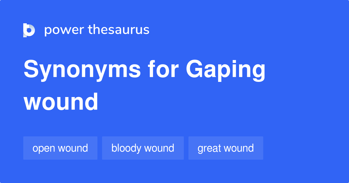 gaping-wound-synonyms-76-words-and-phrases-for-gaping-wound