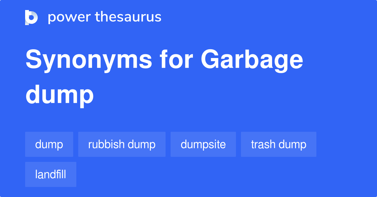 Garbage Dump synonyms 160 Words and Phrases for Garbage Dump