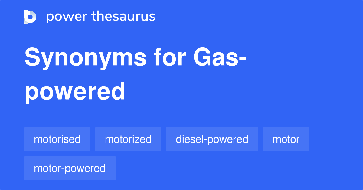 Gaspowered synonyms 134 Words and Phrases for Gaspowered