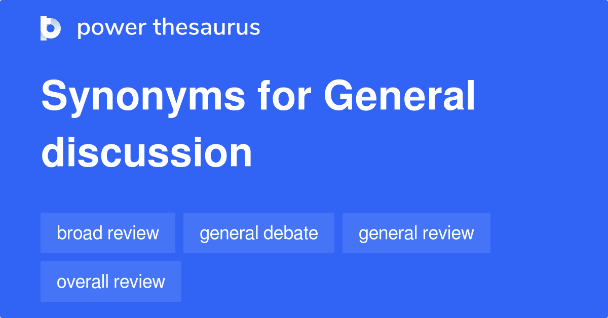 General Discussion synonyms 88 Words and Phrases for General Discussion