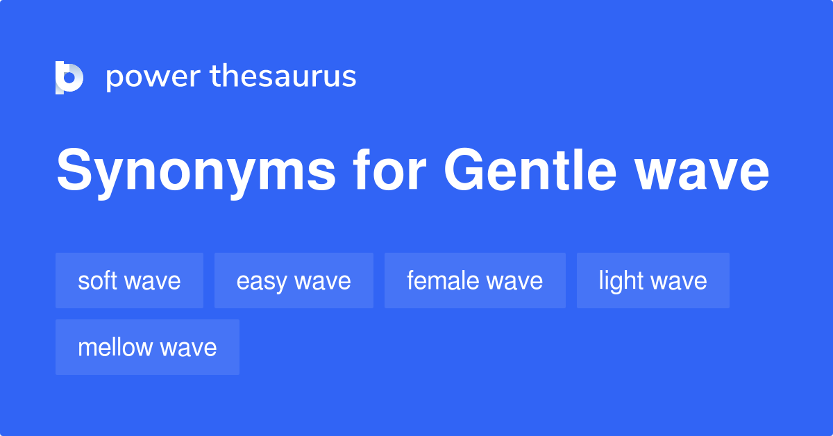 Gentle Wave synonyms - 45 Words and Phrases for Gentle Wave