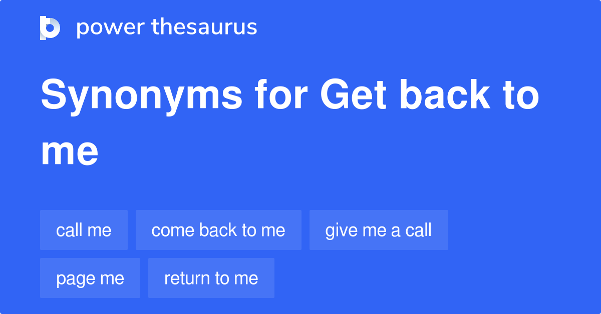 get-back-to-me-synonyms-141-words-and-phrases-for-get-back-to-me