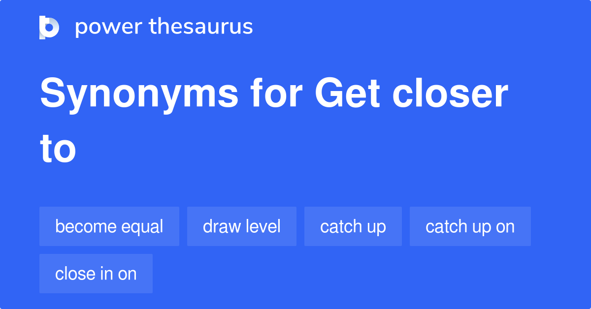 get-closer-to-synonyms-135-words-and-phrases-for-get-closer-to
