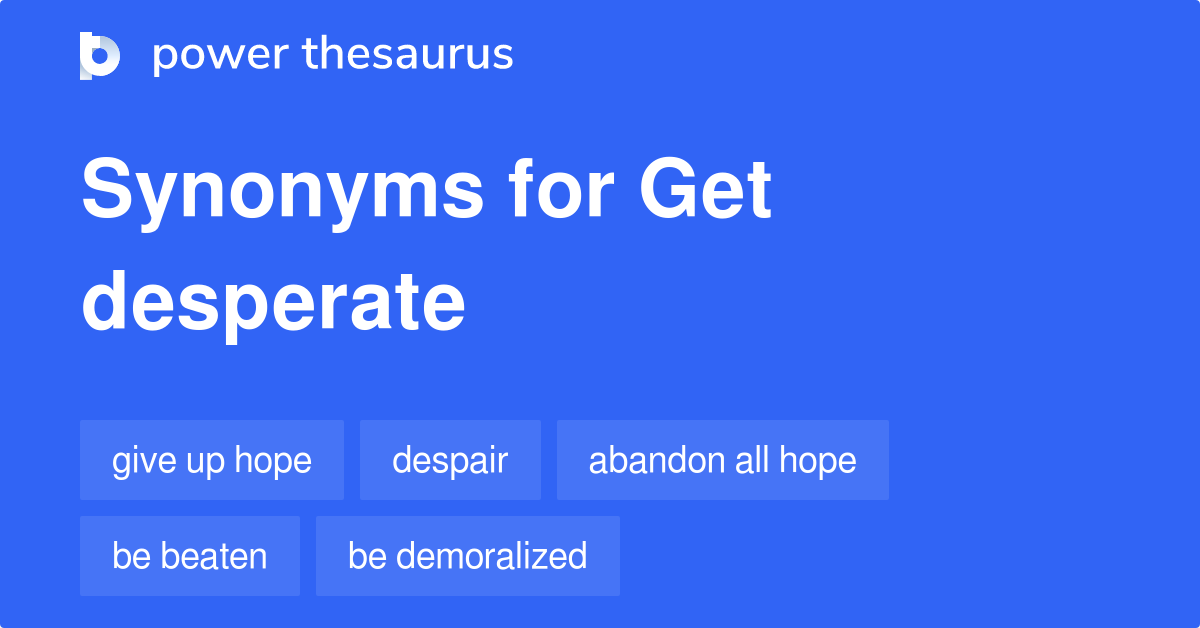 get-desperate-synonyms-75-words-and-phrases-for-get-desperate