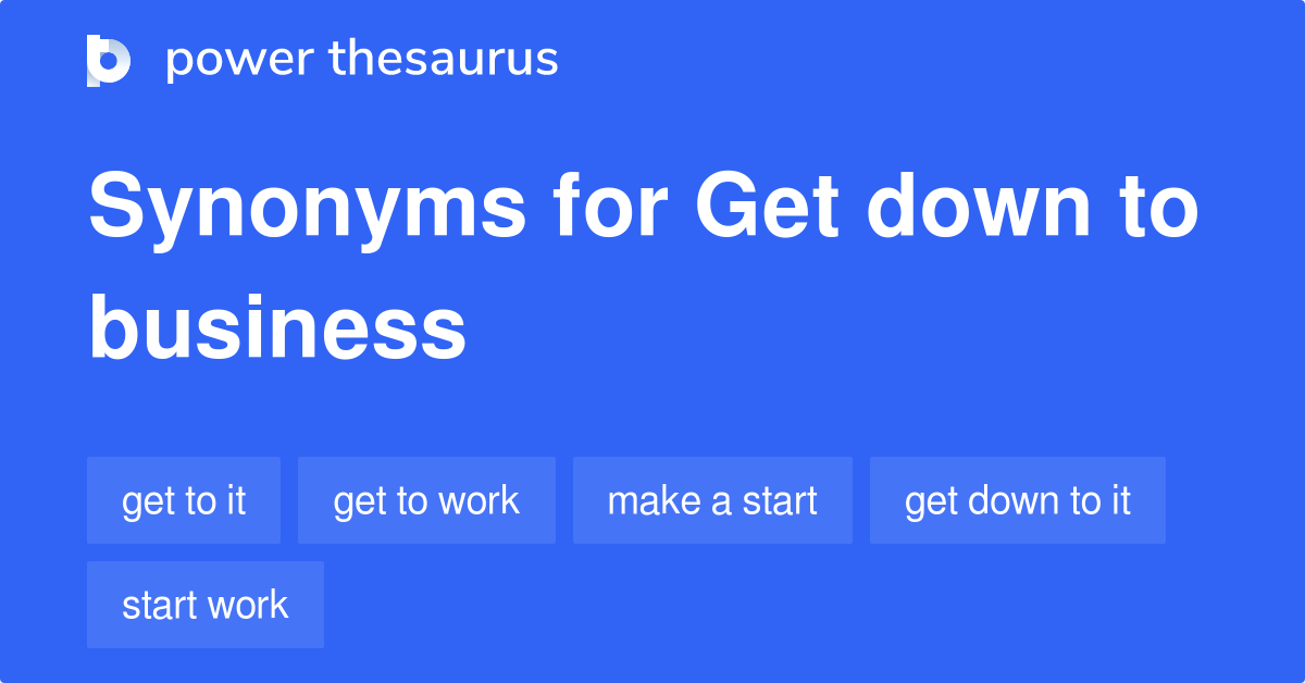 get-down-to-business-synonyms-392-words-and-phrases-for-get-down-to