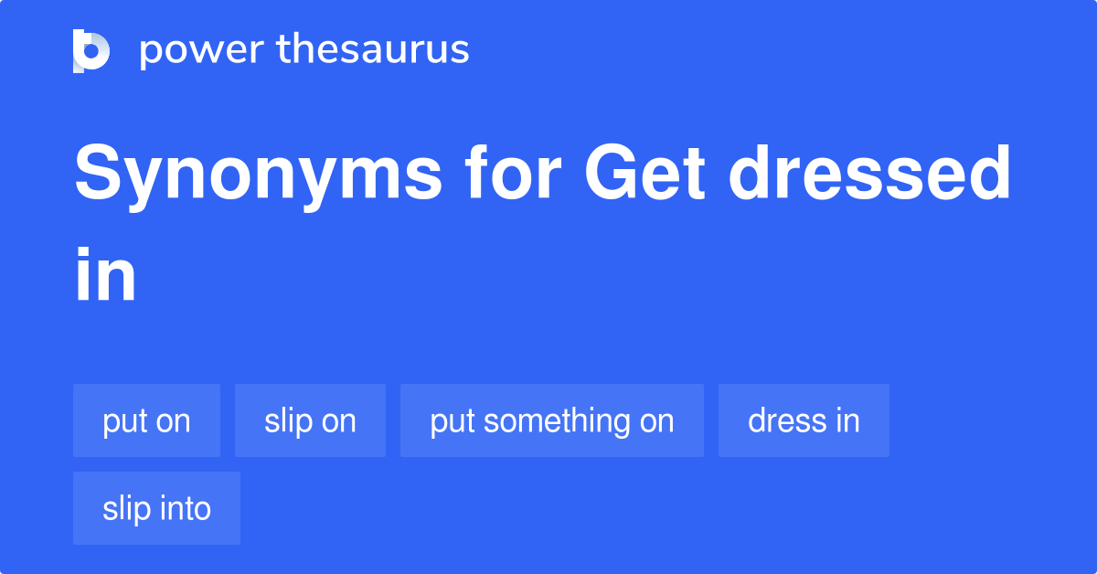 Get Dressed In Synonyms 28 Words And Phrases For Get Dressed In