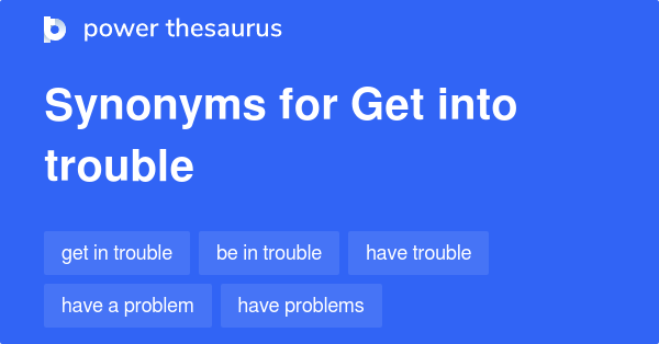 What Is The Synonyms Of Get Into Trouble