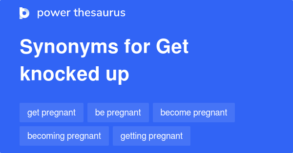 get-knocked-up-synonyms-31-words-and-phrases-for-get-knocked-up