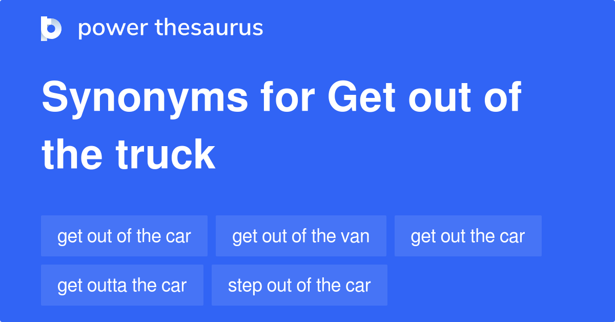 get-out-of-the-truck-synonyms-45-words-and-phrases-for-get-out-of-the