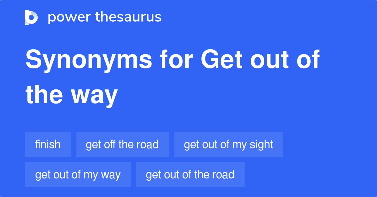 Get Out Of The Way synonyms 298 Words and Phrases for Get Out Of The Way