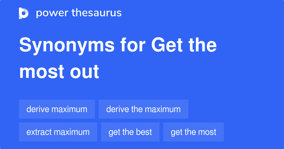 get-the-most-out-synonyms-68-words-and-phrases-for-get-the-most-out