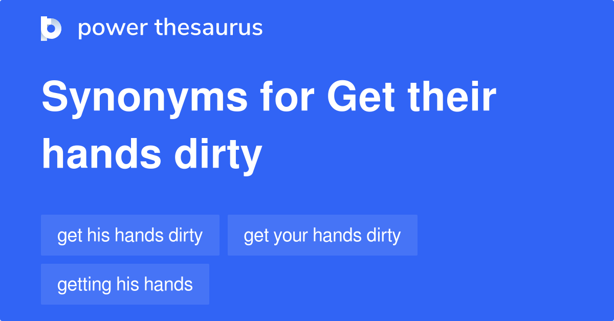 get-their-hands-dirty-synonyms-6-words-and-phrases-for-get-their