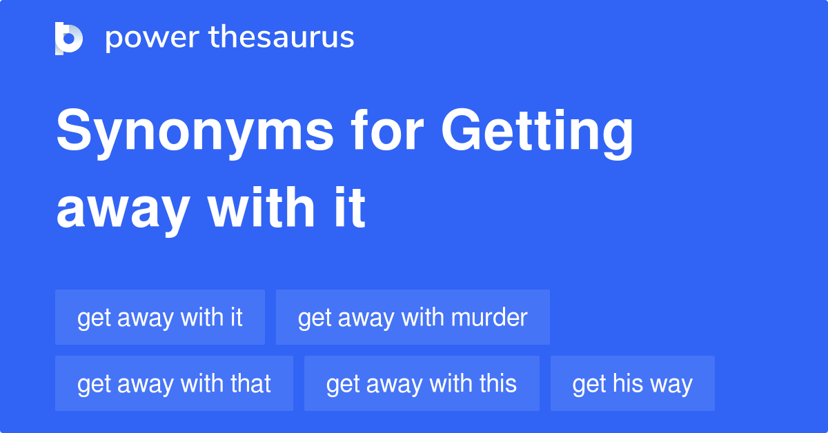 getting-away-with-it-synonyms-56-words-and-phrases-for-getting-away-with-it