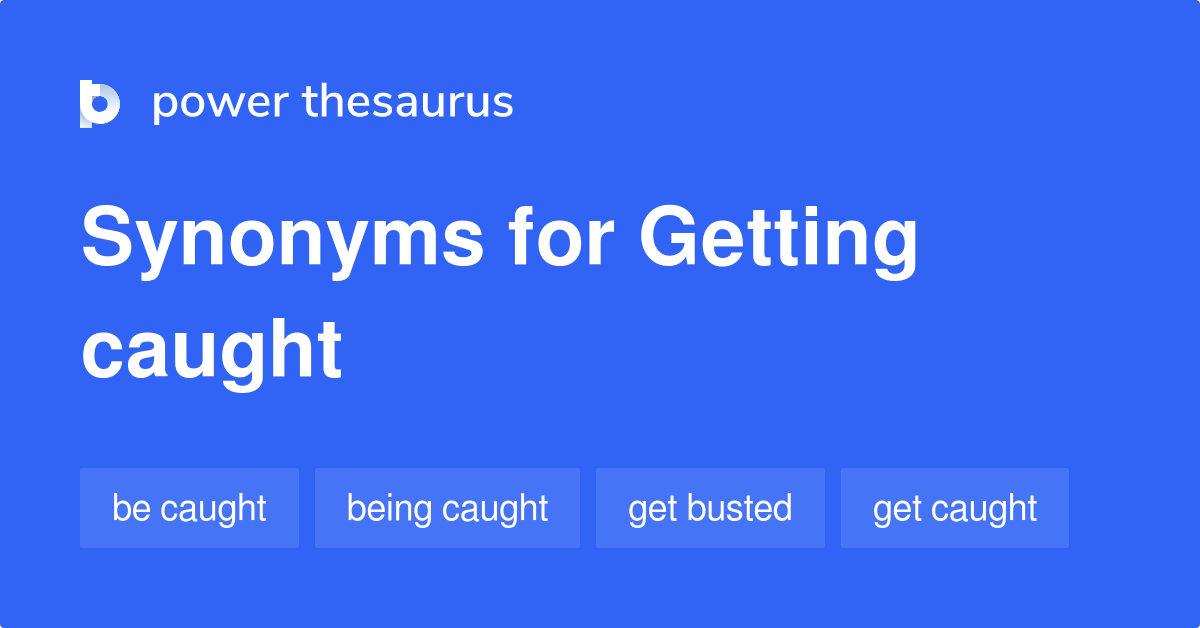 getting-caught-synonyms-84-words-and-phrases-for-getting-caught