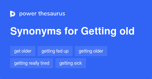 Getting Old Synonyms 100 Words And Phrases For Getting Old