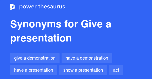 Synonyms for Give a presentation