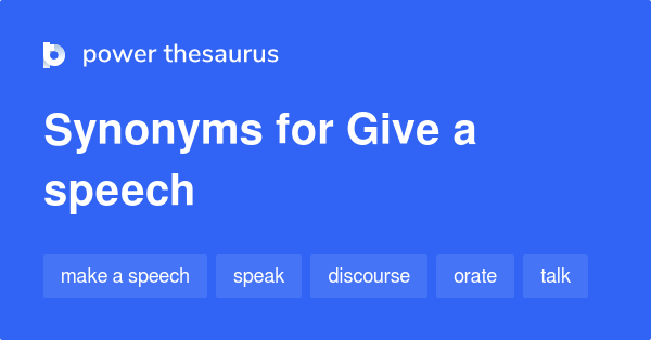 Synonyms for Give a speech