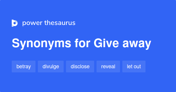 Give Away Synonyms 1 152 Words And Phrases For Give Away