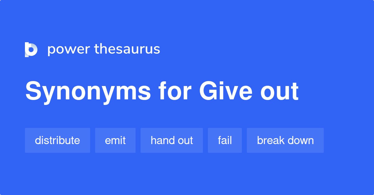 Give Out Synonyms 1 620 Words And Phrases For Give Out