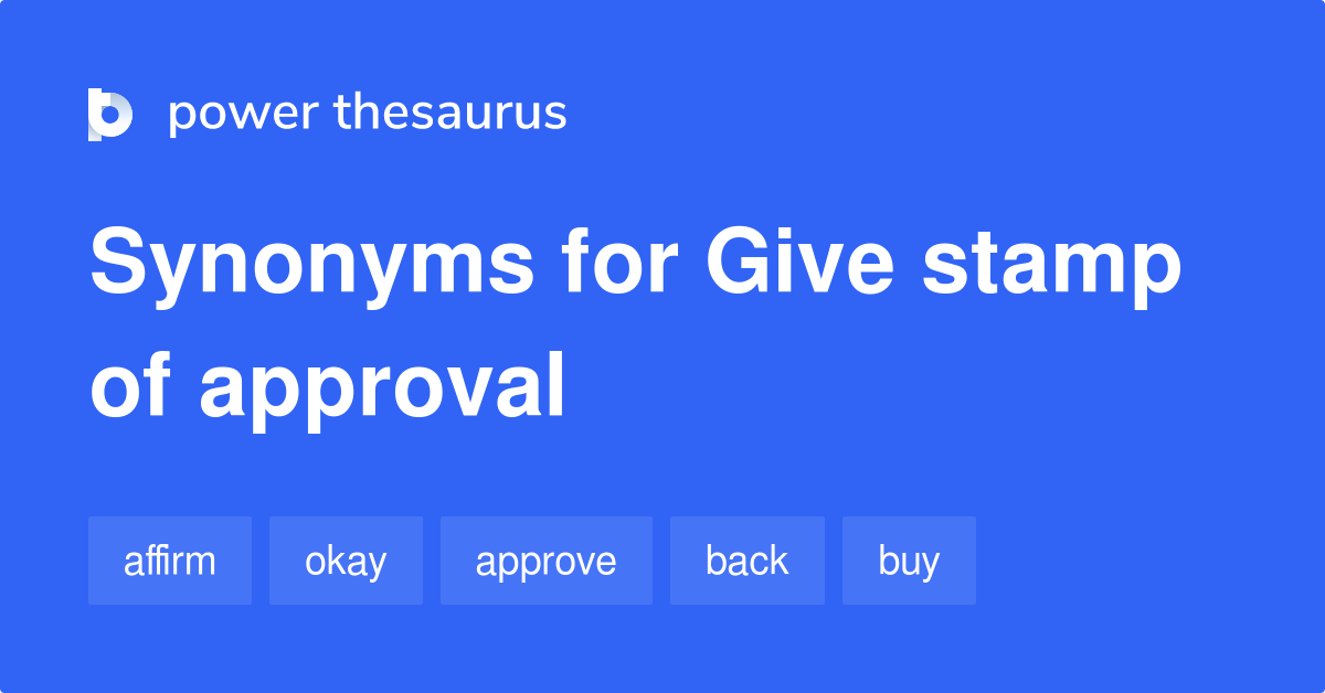 Give Stamp Of Approval synonyms 142 Words and Phrases for Give