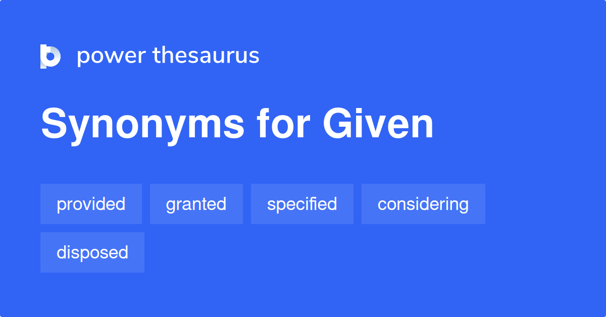 given-synonyms-1-464-words-and-phrases-for-given