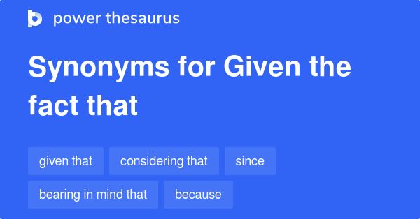 given-the-fact-that-synonyms-123-words-and-phrases-for-given-the-fact