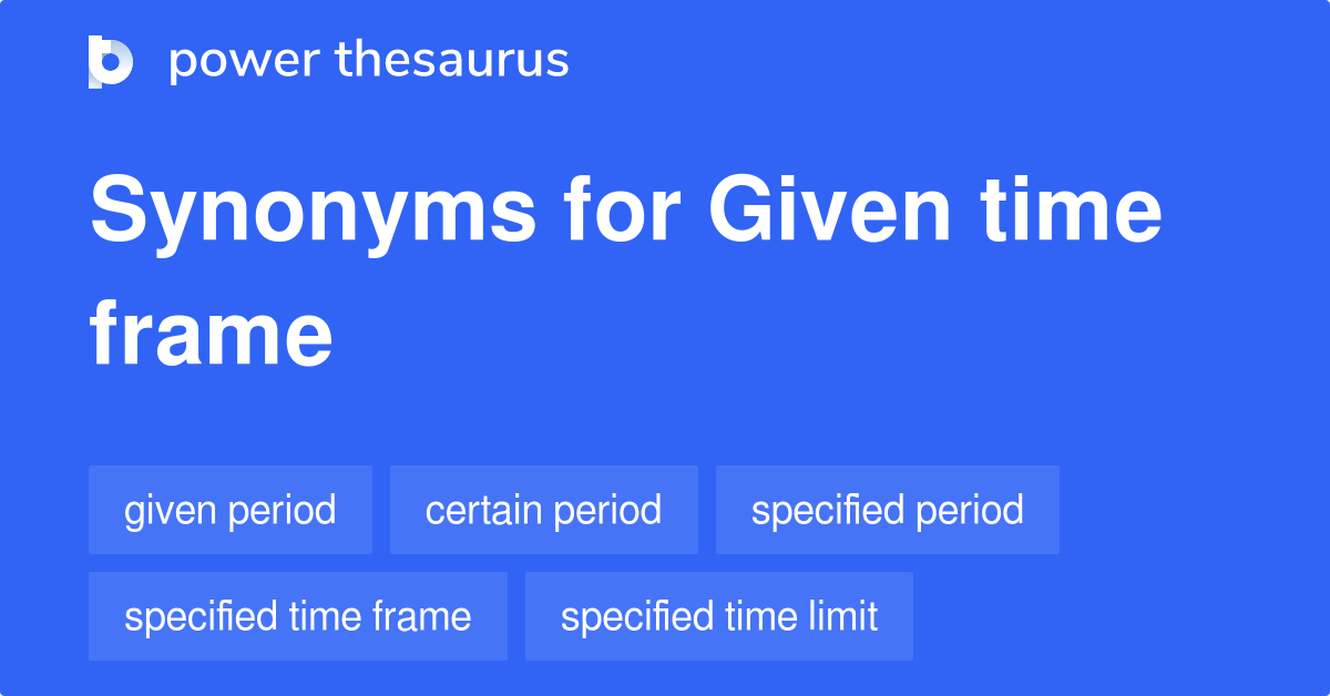 given-time-frame-synonyms-86-words-and-phrases-for-given-time-frame