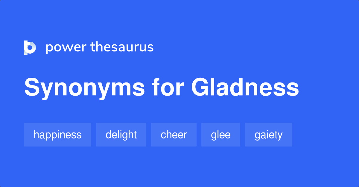 Gladness synonyms - 689 Words and Phrases for Gladness