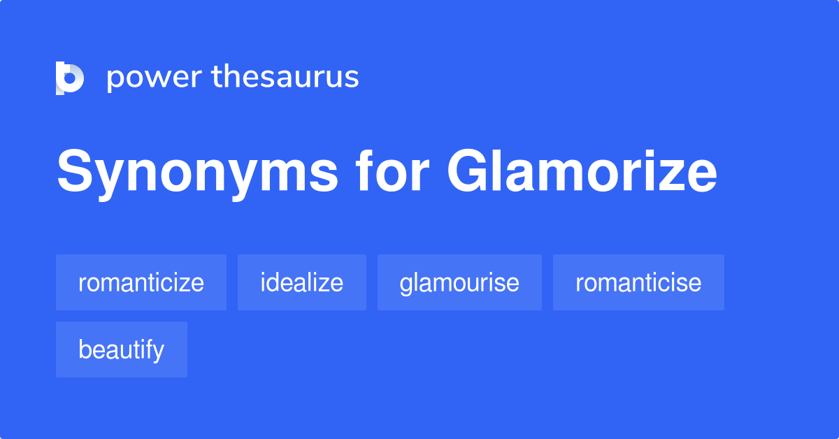 Glamorize Synonyms. Similar word for Glamorize.