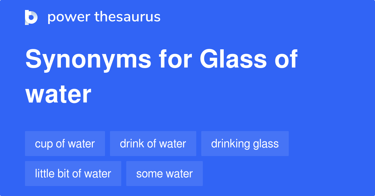 Glass Of Water synonyms 36 Words and Phrases for Glass Of Water