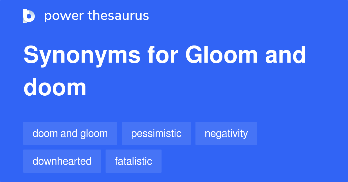 Gloom And Doom synonyms 138 Words and Phrases for Gloom And Doom