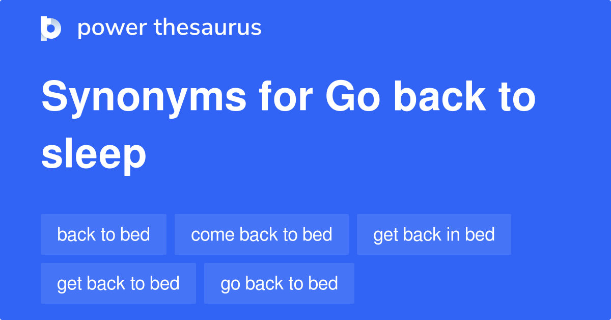 Go Back To Sleep synonyms 48 Words and Phrases for Go Back To Sleep