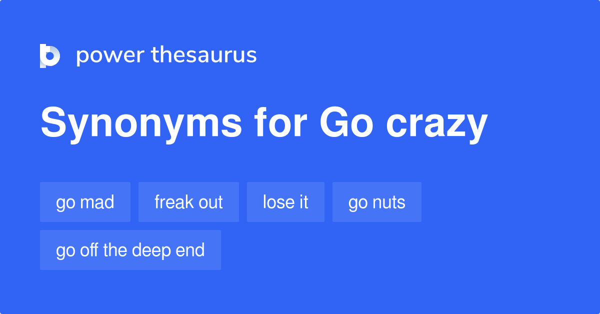 228-synonyms-for-go-crazy-related-to-craziness